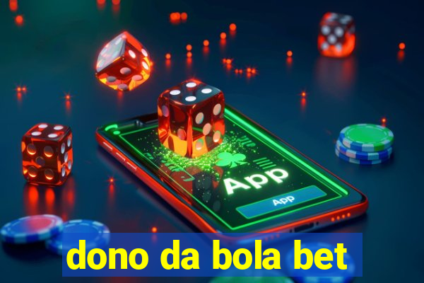 dono da bola bet